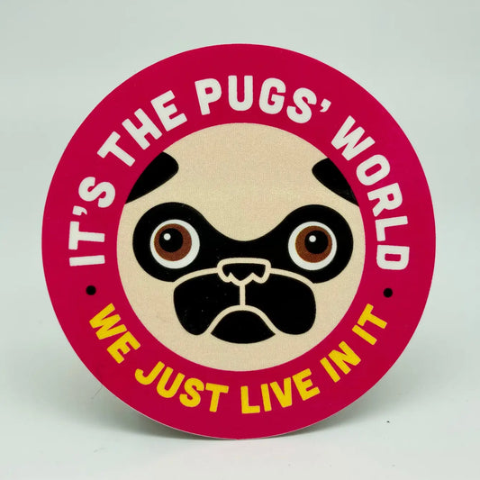 "It’s The Pugs’ World. We Just Live In It." Sticker – 10 PACK - 1