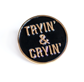 Tryin' & Cryin' Pin - Glitter Bones Boutique